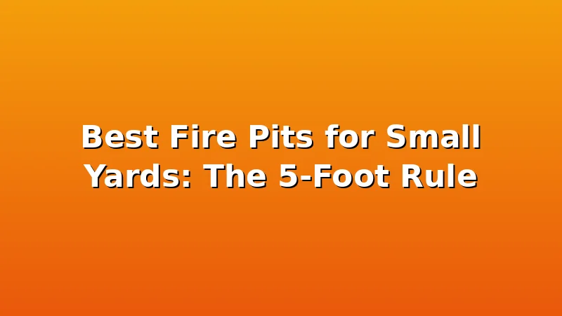 Best Fire Pits for Small Yards: The 5-Foot Rule - FiresideVibe review with measurements and honest opinion