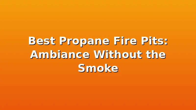 Best Propane Fire Pits: Ambiance Without the Smoke - FiresideVibe review with measurements and honest opinion