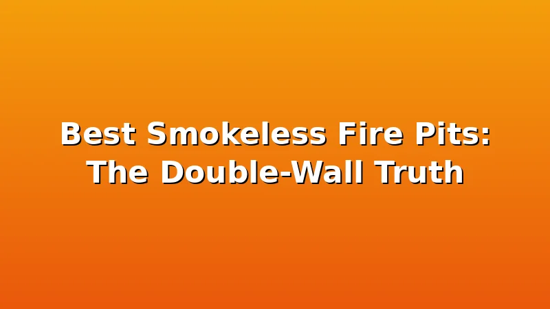 Best Smokeless Fire Pits: The Double-Wall Truth - FiresideVibe review with measurements and honest opinion
