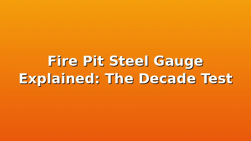 Fire Pit Steel Gauge Explained: The Decade Test - FiresideVibe review with measurements and honest opinion